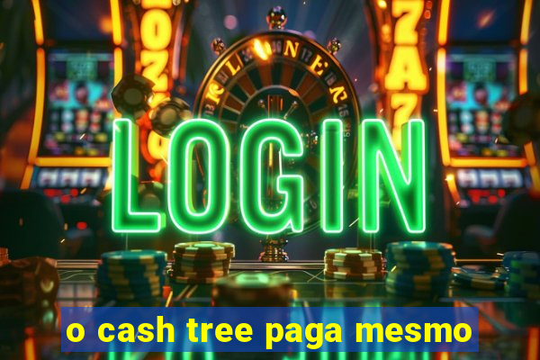 o cash tree paga mesmo